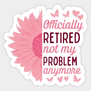 Officially Retired Not My Problem Anymore Sticker